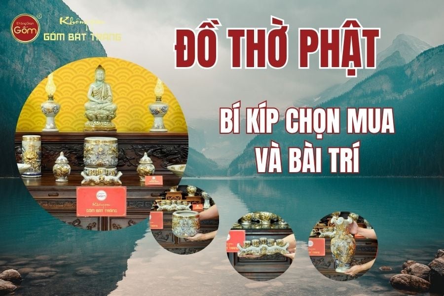 Đồ Thờ Phật: Bí Kíp Chọn Mua & Bài Trí