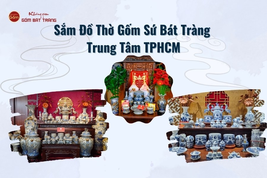 Sắm Đồ Thờ Gốm Sứ Bát Tràng Trung Tâm TPHCM