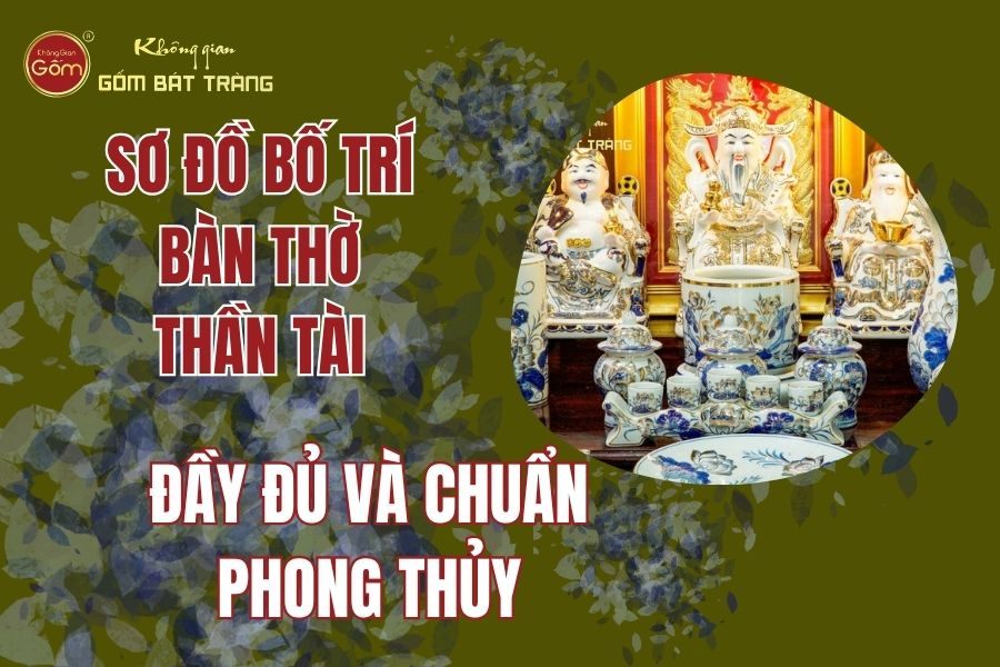 Sơ Đồ Bố Trí Bàn Thờ Thần Tài Đầy Đủ Và Chuẩn Phong Thủy