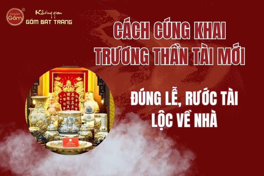 Cách Cúng Khai Trương Bàn Thờ Thần Tài Mới Đúng Lễ, Rước Tài Lộc Về Nhà