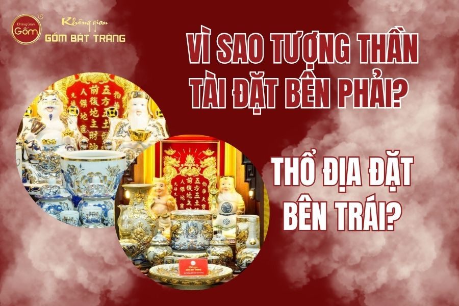 Vì Sao Tượng Thần Tài Đặt Bên Phải, Thổ Địa Đặt Bên Trái?
