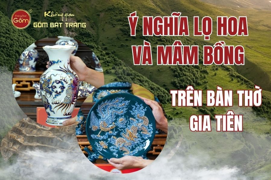 Ý Nghĩa Lọ Hoa Và Mâm Bồng Trên Bàn Thờ Gia Tiên
