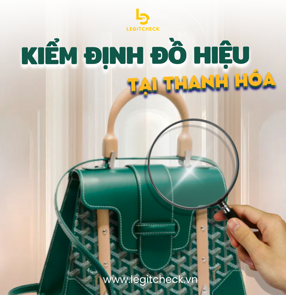 KIỂM ĐỊNH ĐỒ HIỆU TẠI THANH HÓA – CHECK AUTH FAKE TÚI, VÍ, PHỤ KIỆN HÀNG HIỆU