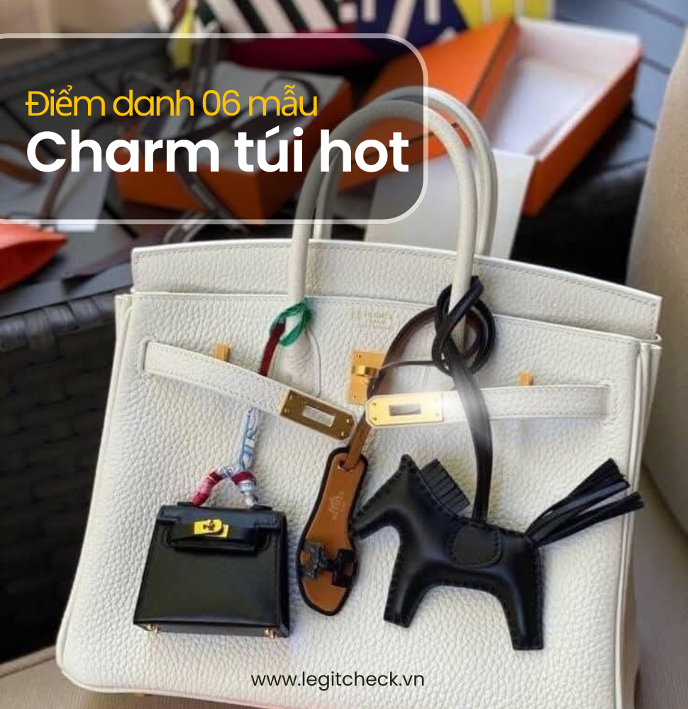 Điểm Danh 6 Dòng Charm Túi Hiệu Hot Nhất & Kinh Nghiệm Kiểm Định