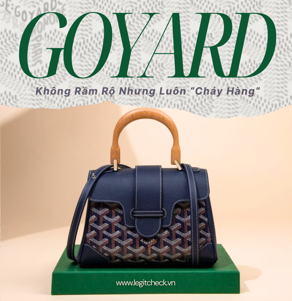 Goyard – Thương Hiệu Túi Xách Xa Xỉ Không Rầm Rộ Nhưng Luôn “Cháy Hàng”