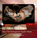 Louis Vuitton Tôn Vinh 130 Năm Di Sản Hoạ Tiết Monogram Huyền Thoại