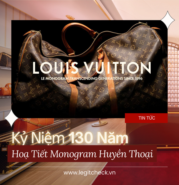 Louis Vuitton Tôn Vinh 130 Năm Di Sản Hoạ Tiết Monogram Huyền Thoại