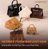 Những Mẫu Túi Hermès Phiên Bản Giới Hạn Khiến Giới Sưu Tầm Khao Khát