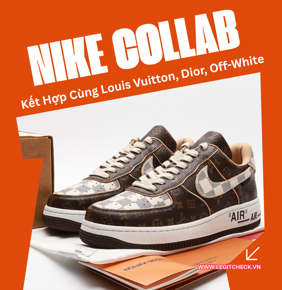 Các Màn Kết Hợp Giữa Nike Với Các Thương Hiệu Xa Xỉ: Từ Louis Vuitton, Dior Đến Gucci