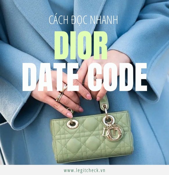 Date Code Dior: Cách Đọc Nhanh Để Biết Thời Gian Sản Xuất