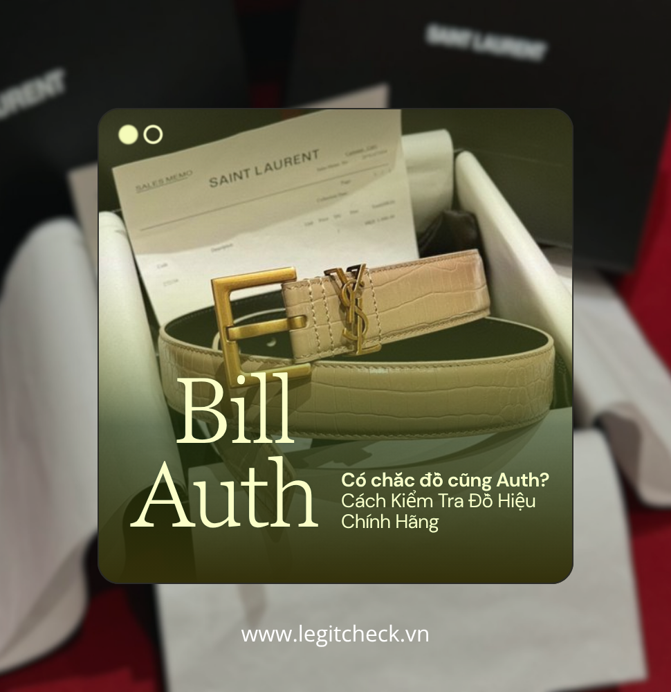 Có Bill Có Chắc Là Hàng Auth? Cách Kiểm Tra Đồ Hiệu Chính Hãng