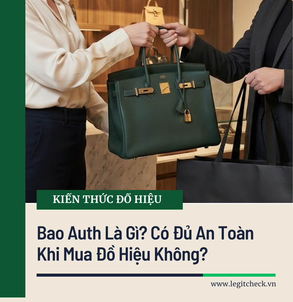 Bao Auth Là Gì? Có Đủ An Toàn Khi Mua Đồ Hiệu Không?