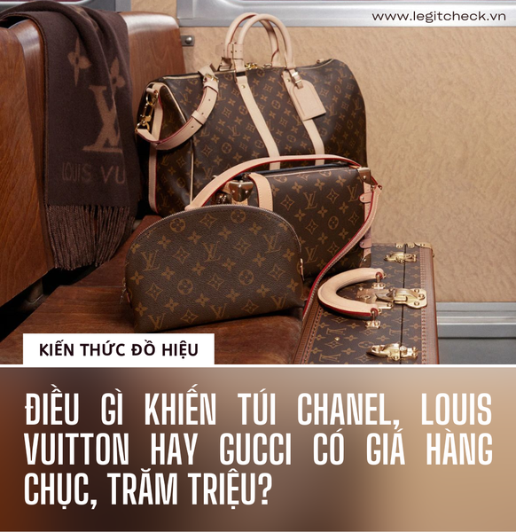 Điều gì khiến túi Chanel, Louis Vuitton hay Gucci có giá hàng chục, trăm triệu?