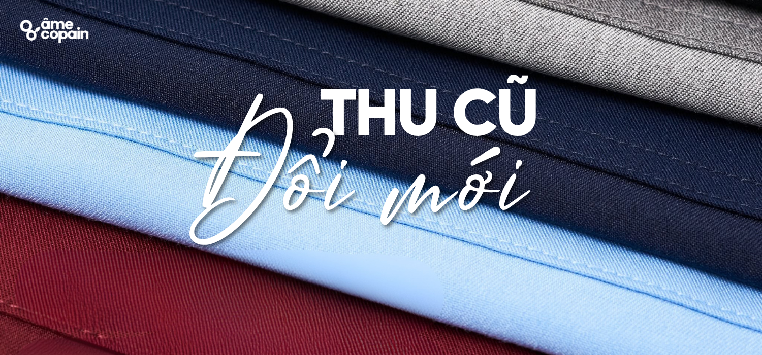 Thu Cũ Đổi Mới Đồng Phục: Nâng Cấp Trải Nghiệm Mặc Cùng Âme Copain