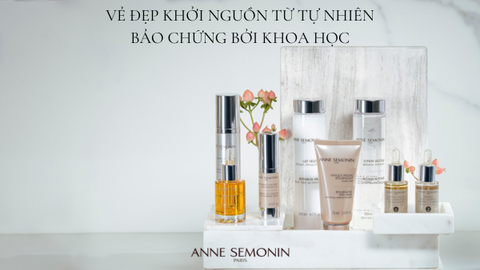 Anne Semonin: Vẻ đẹp khởi nguồn từ tự nhiên - được bảo chứng bởi khoa học