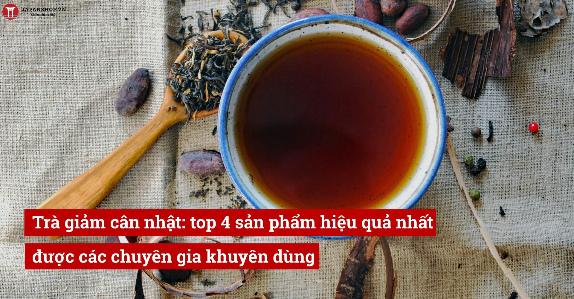 Trà giảm cân nhật: Top 4 sản phẩm hiệu quả nhất được các chuyên gia khuyên dùng