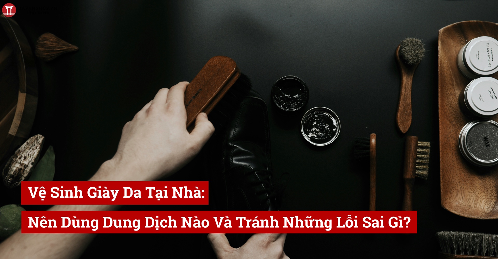 Vệ Sinh Giày Da Tại Nhà: Nên Dùng Dung Dịch Nào Và Tránh Những Lỗi Sai Gì?