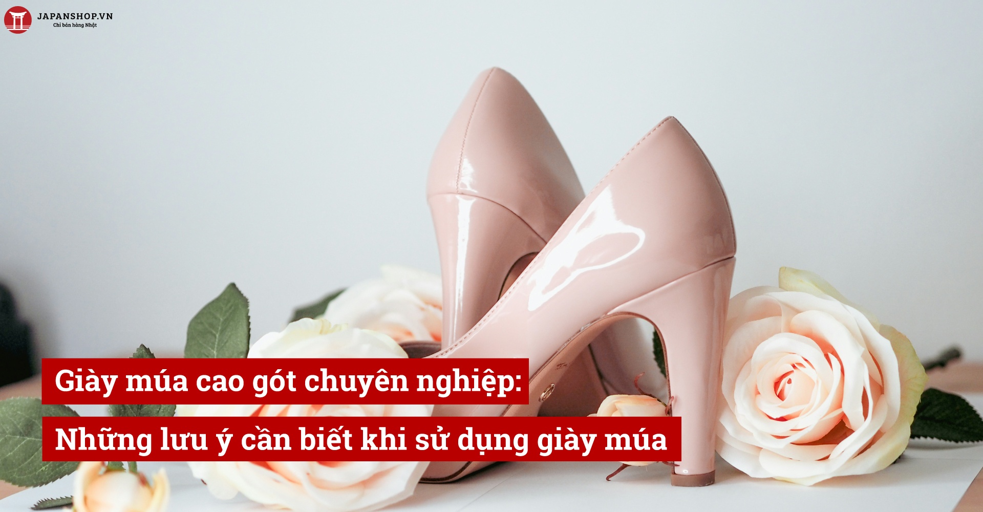 Giày múa cao gót chuyên nghiệp: Những lưu ý cần biết khi sử dụng giày múa