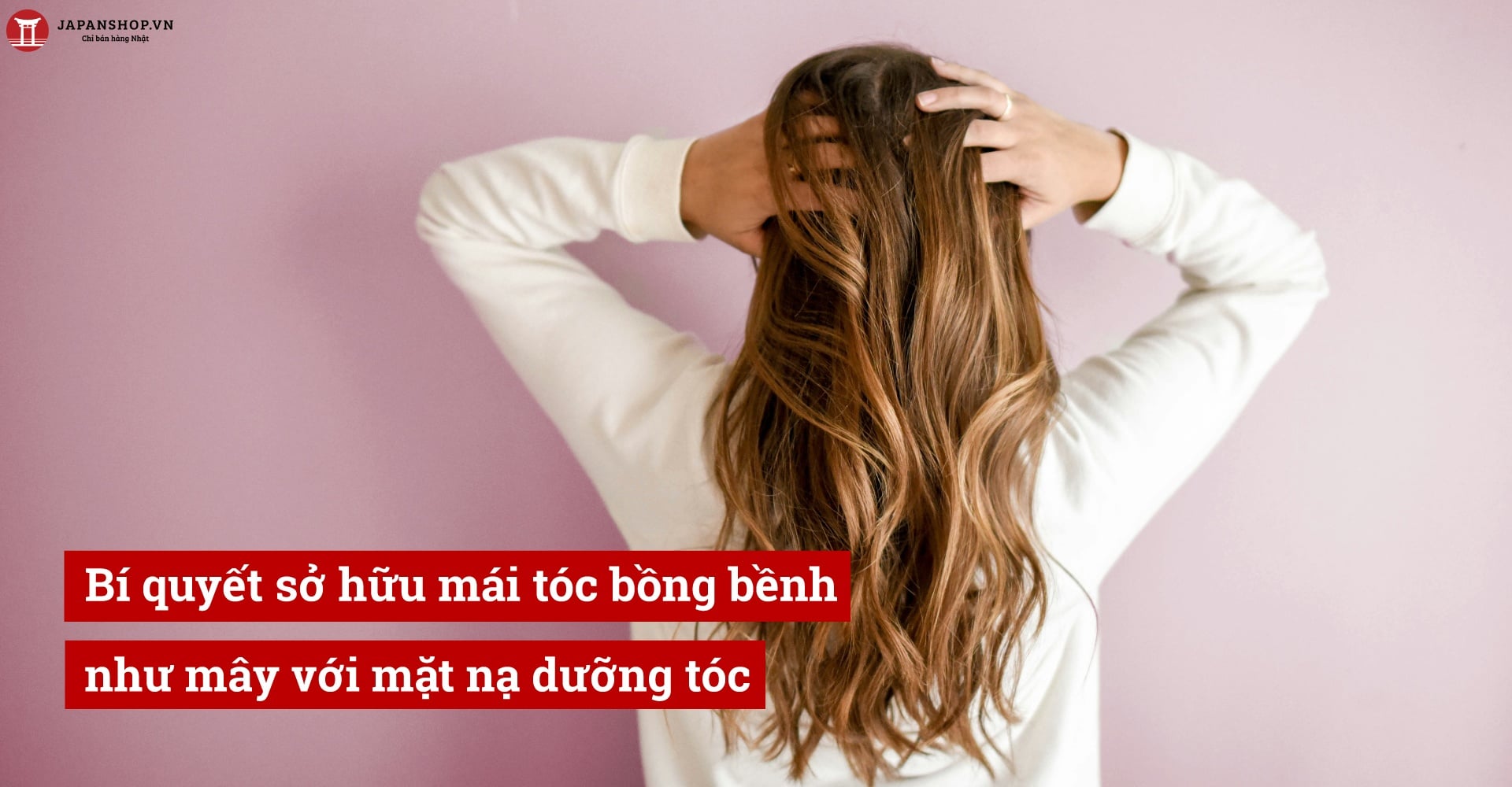 Bí quyết sở hữu mái tóc bồng bềnh như mây với mặt nạ dưỡng tóc