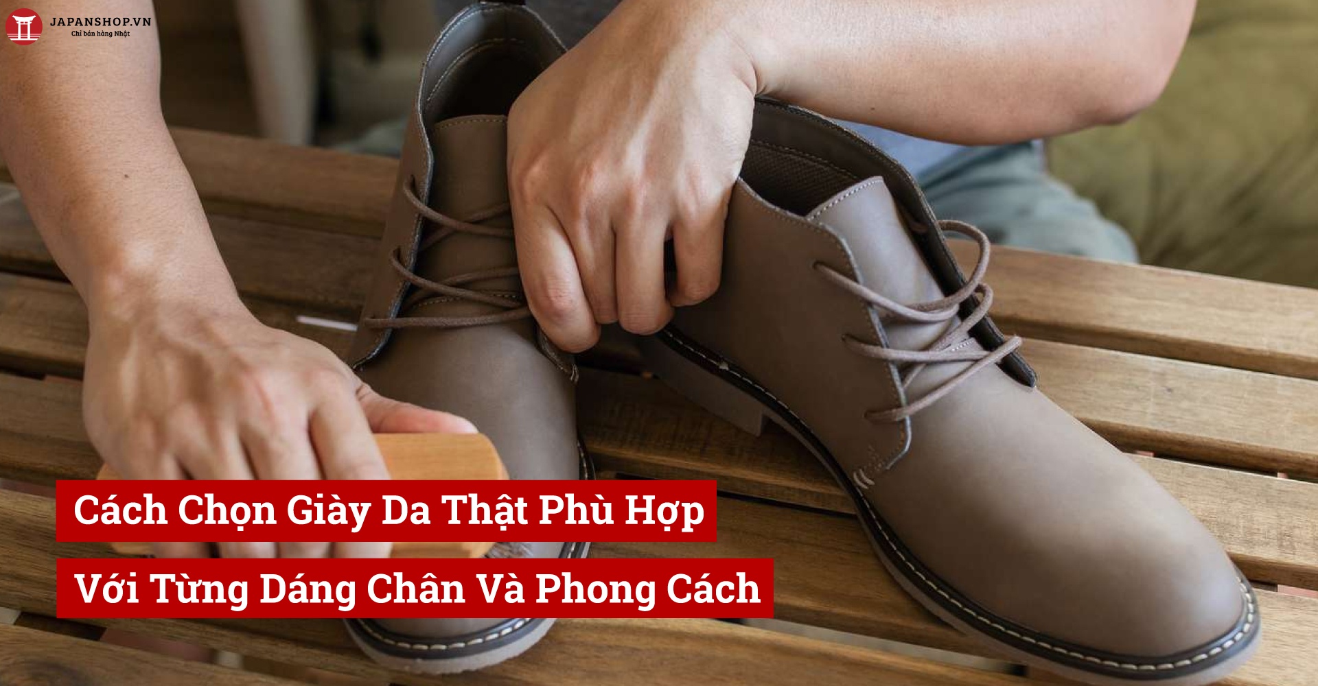 Cách Chọn Giày Da Thật Phù Hợp Với Từng Dáng Chân Và Phong Cách