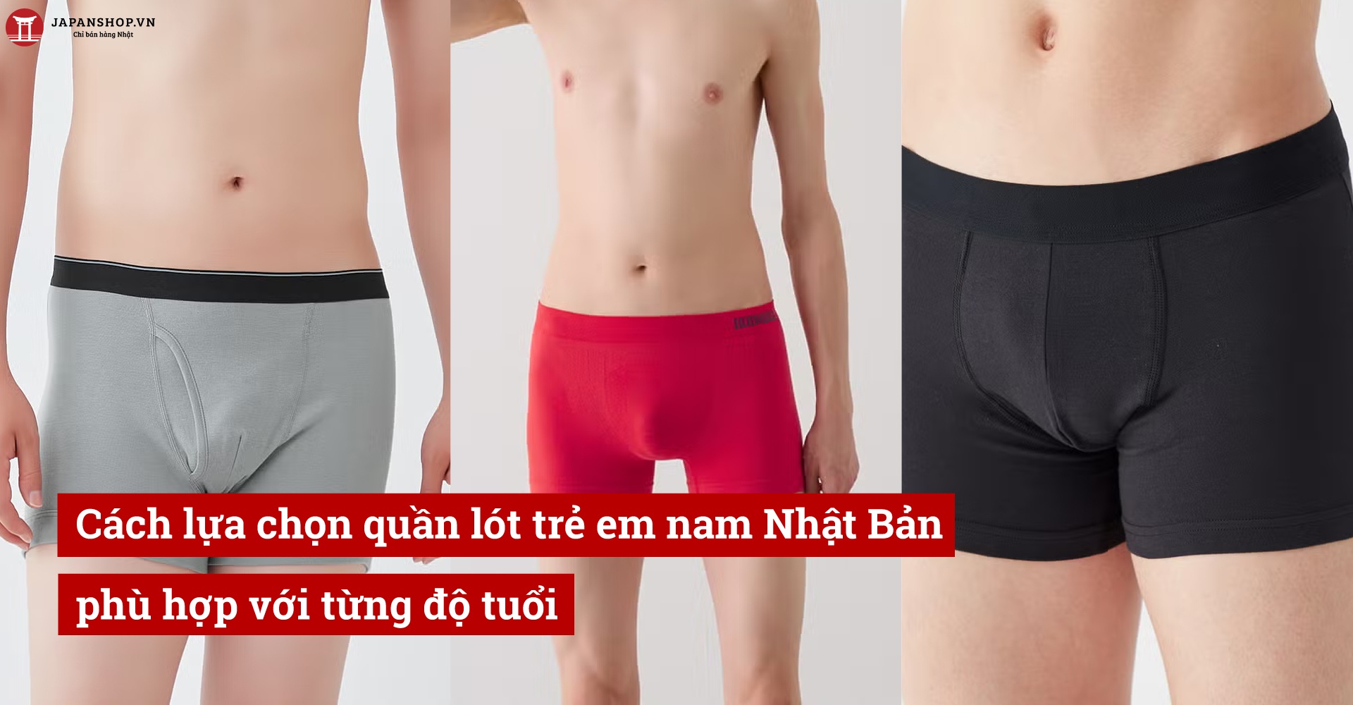Cách lựa chọn quần lót trẻ em nam Nhật Bản phù hợp với từng độ tuổi