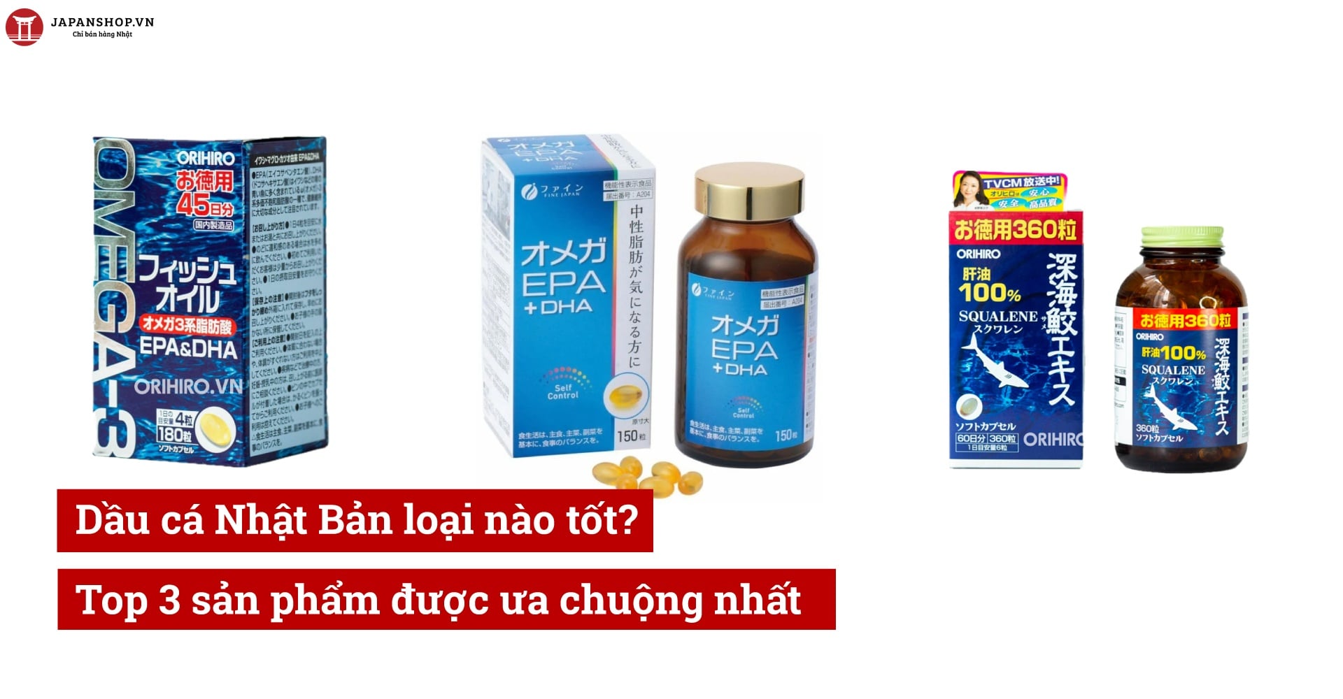 Dầu cá Nhật Bản loại nào tốt? Top 3 sản phẩm được ưa chuộng nhất