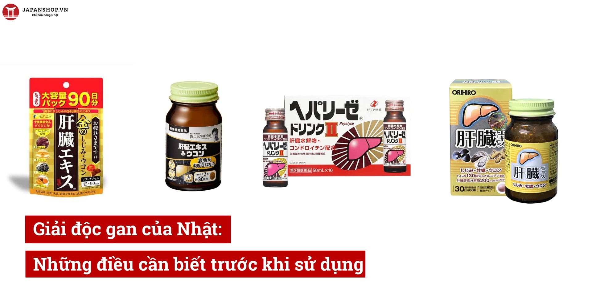 Giải độc gan của Nhật: Những điều cần biết trước khi sử dụng