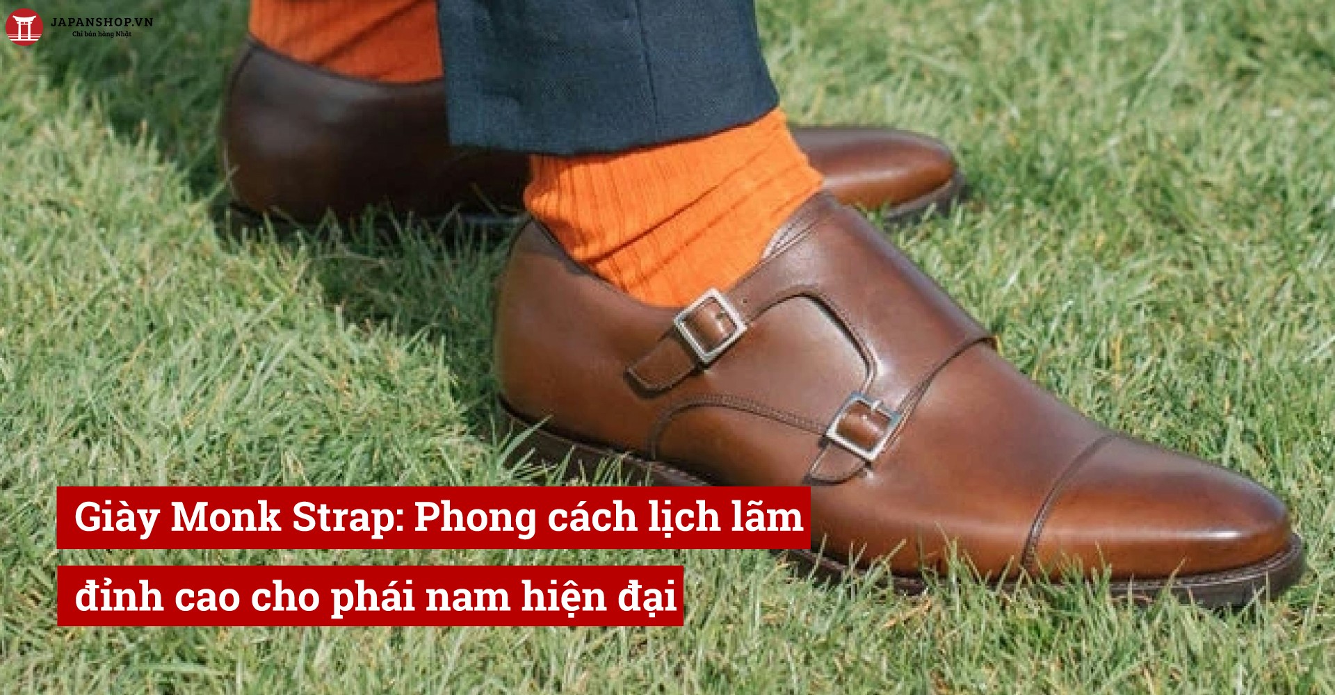 Giày Monk Strap: Phong cách lịch lãm đỉnh cao cho phái nam hiện đại