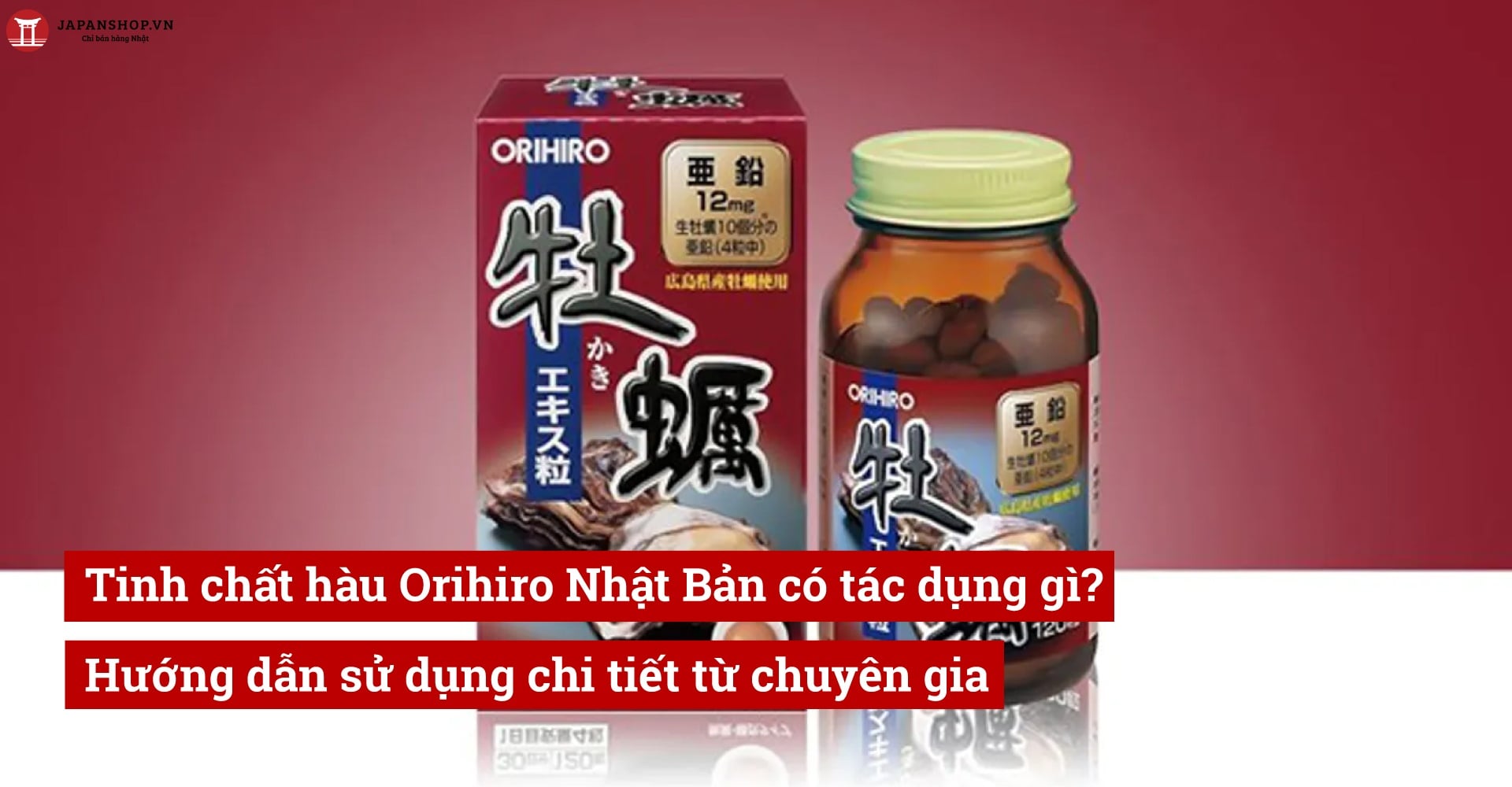 Tinh chất hàu Orihiro Nhật Bản có tác dụng gì? Hướng dẫn sử dụng chi tiết từ chuyên gia