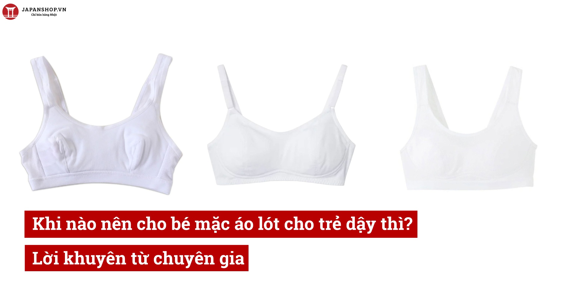 Khi nào nên cho bé mặc áo lót cho trẻ dậy thì? Lời khuyên từ chuyên gia