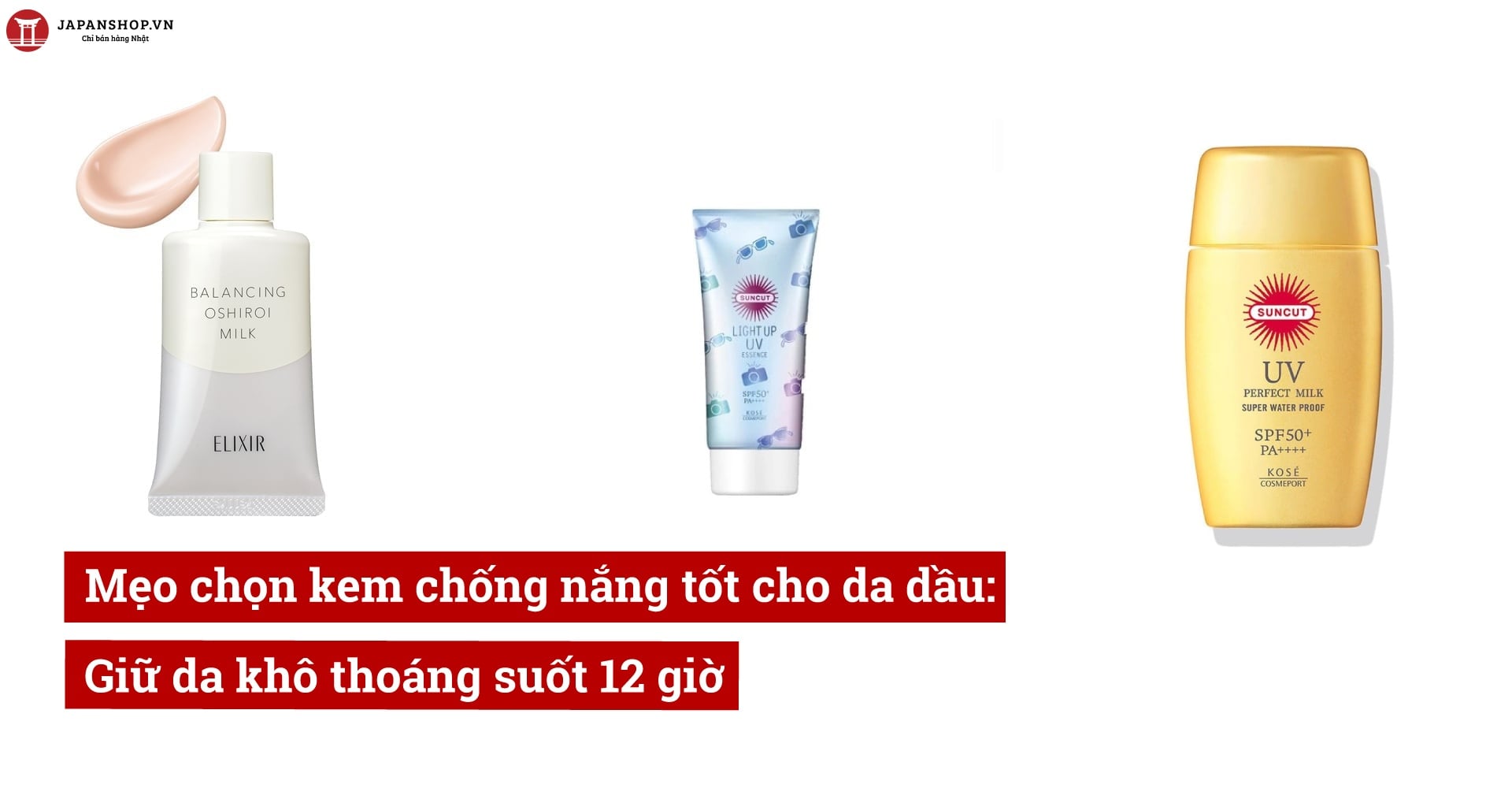 Mẹo chọn kem chống nắng cho da dầu: Giữ da khô thoáng suốt 12 giờ
