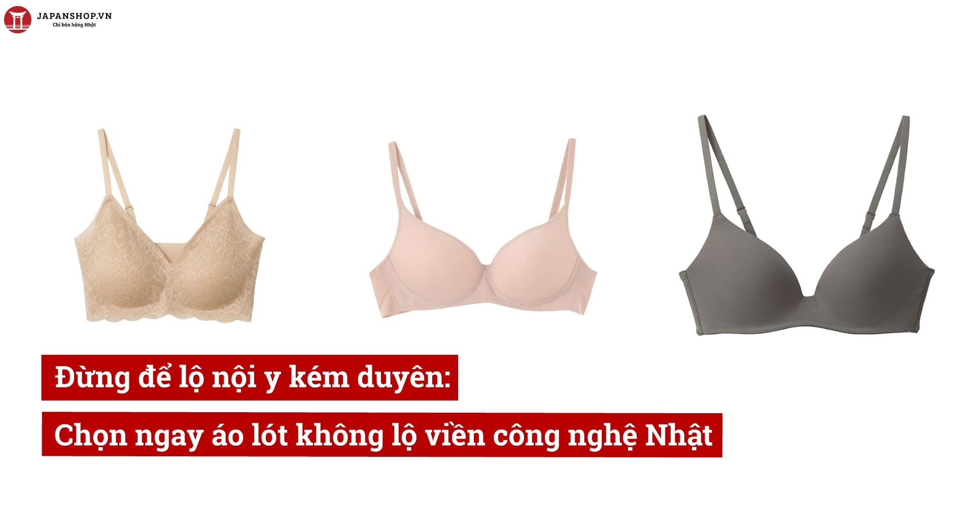 Đừng để lộ nội y kém duyên: Chọn ngay áo lót không viền công nghệ Nhật