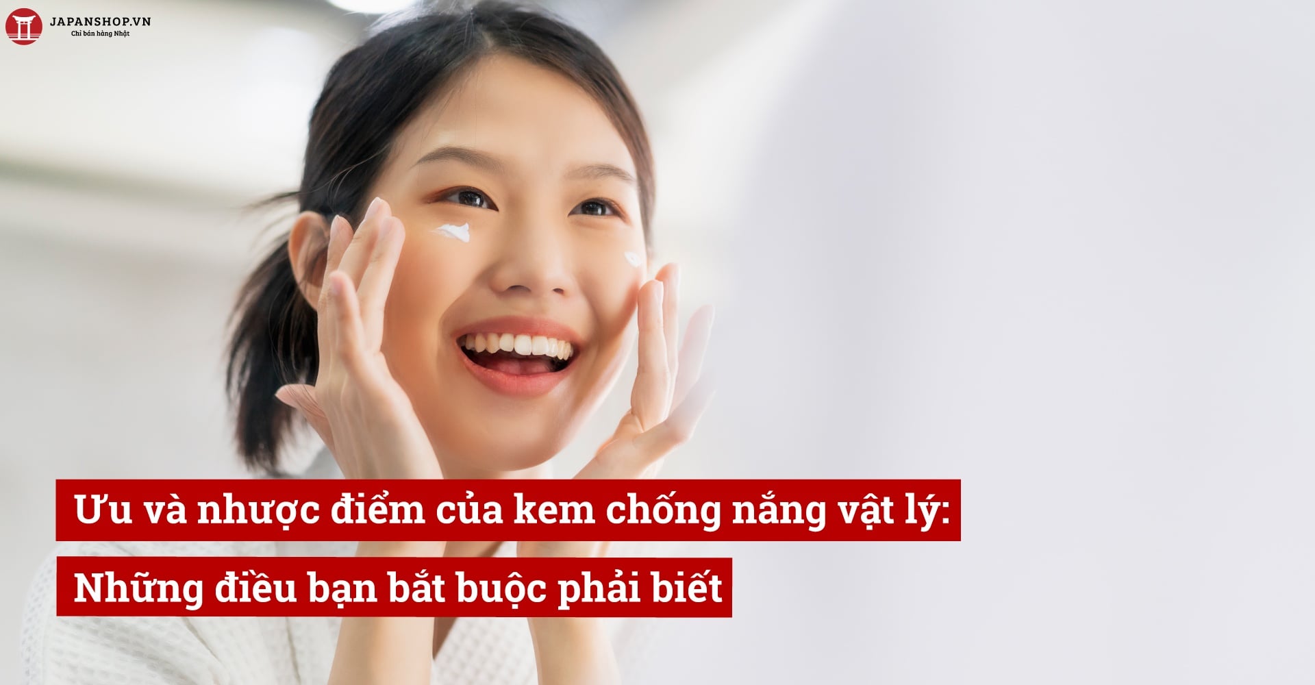 Ưu và nhược điểm của kem chống nắng vật lý: Những điều bạn bắt buộc phải biết