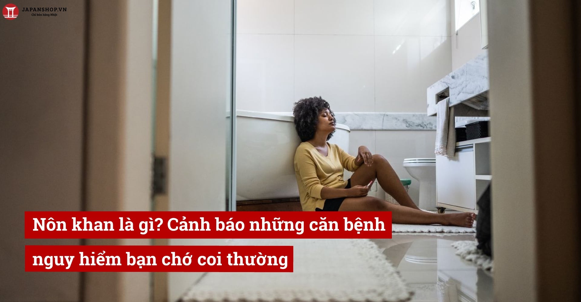 Nôn khan là gì? Cảnh báo những căn bệnh nguy hiểm bạn chớ coi thường