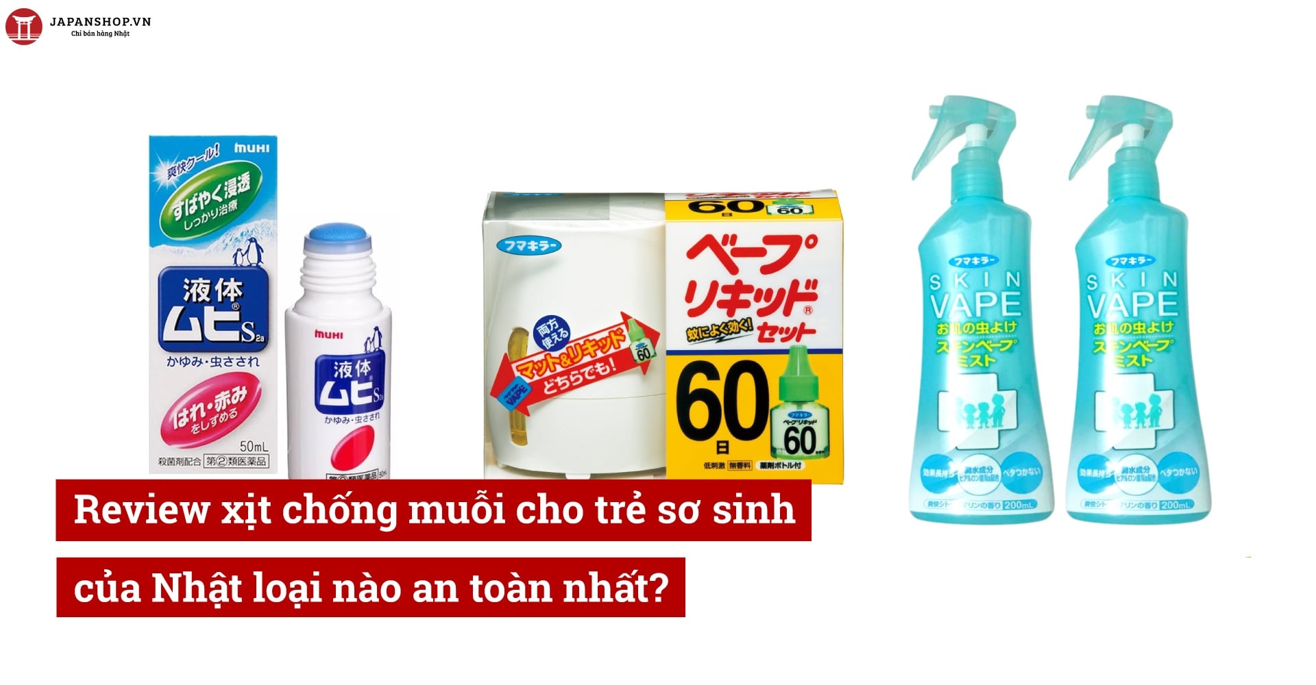 Review xịt chống muỗi cho trẻ sơ sinh của Nhật loại nào an toàn nhất?