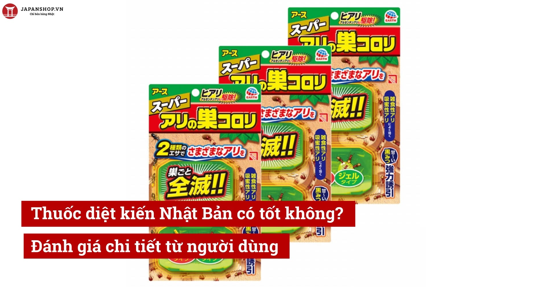 Thuốc diệt kiến Nhật Bản có tốt không? Đánh giá chi tiết từ người dùng
