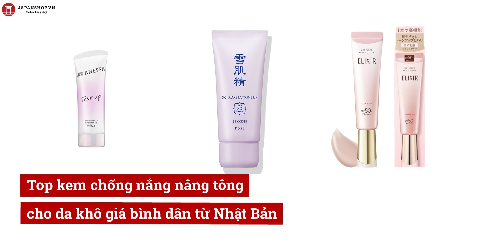 Top kem chống nắng nâng tông cho da khô giá bình dân từ Nhật Bản