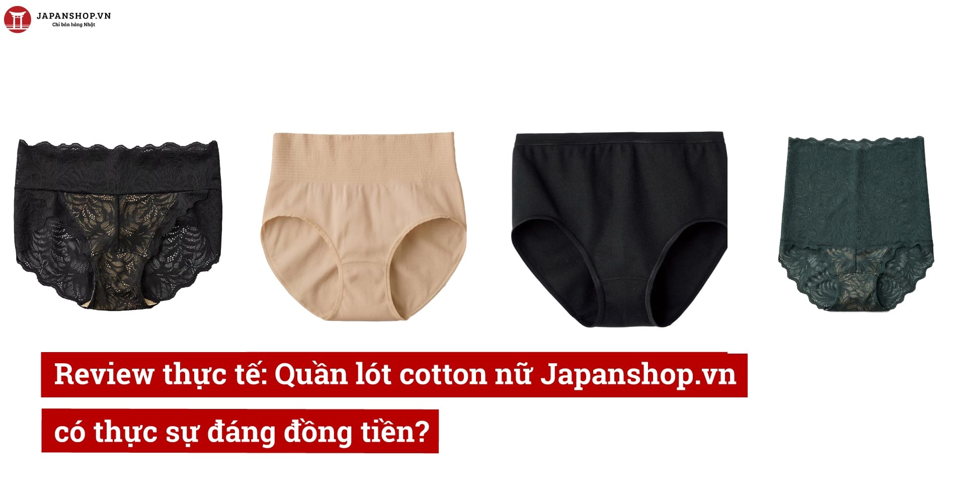 Review thực tế: Quần lót cotton nữ Japanshop.vn có thực sự đáng đồng tiền?
