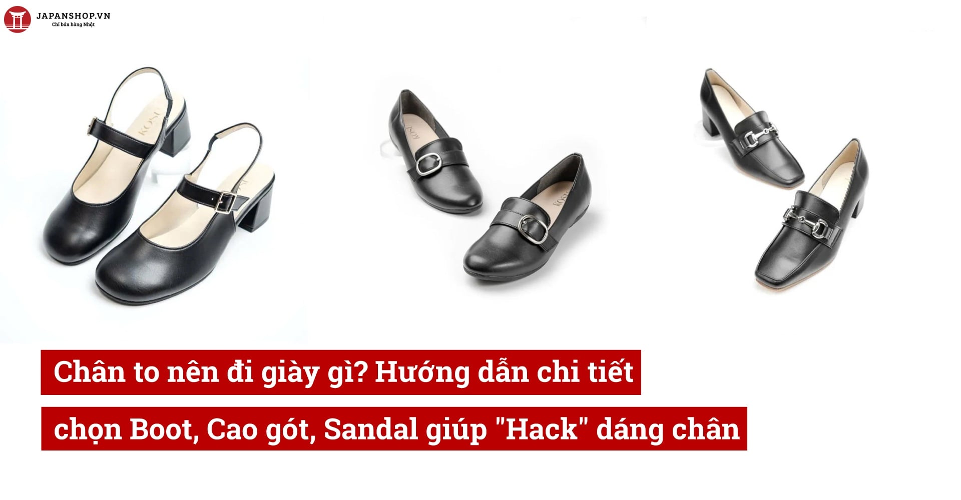 Chân to nên đi giày gì? Hướng dẫn chi tiết chọn Boot, Cao gót, Sandal giúp 