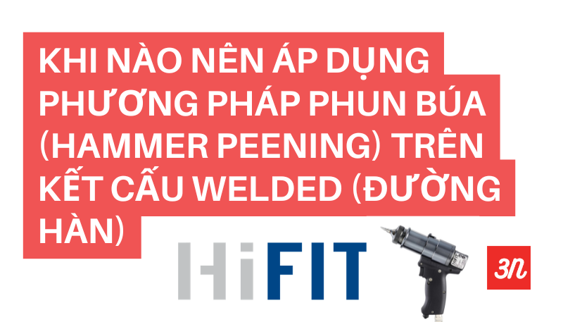 Khi nào nên áp dụng phương pháp Phun Búa (Hammer Peening) trên Kết cấu Welded (Đường hàn)