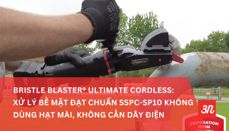 Bristle Blaster® Ultimate Cordless: Xử lý bề mặt đạt chuẩn SSPC-SP10 không dùng hạt mài, không cần dây điện