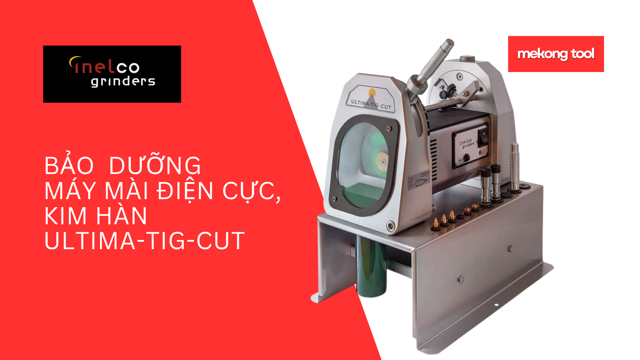 Bảo trì, bảo dưỡng máy mài điện cực, kim hàn ULTIMA-TIG-CUT của Inelco