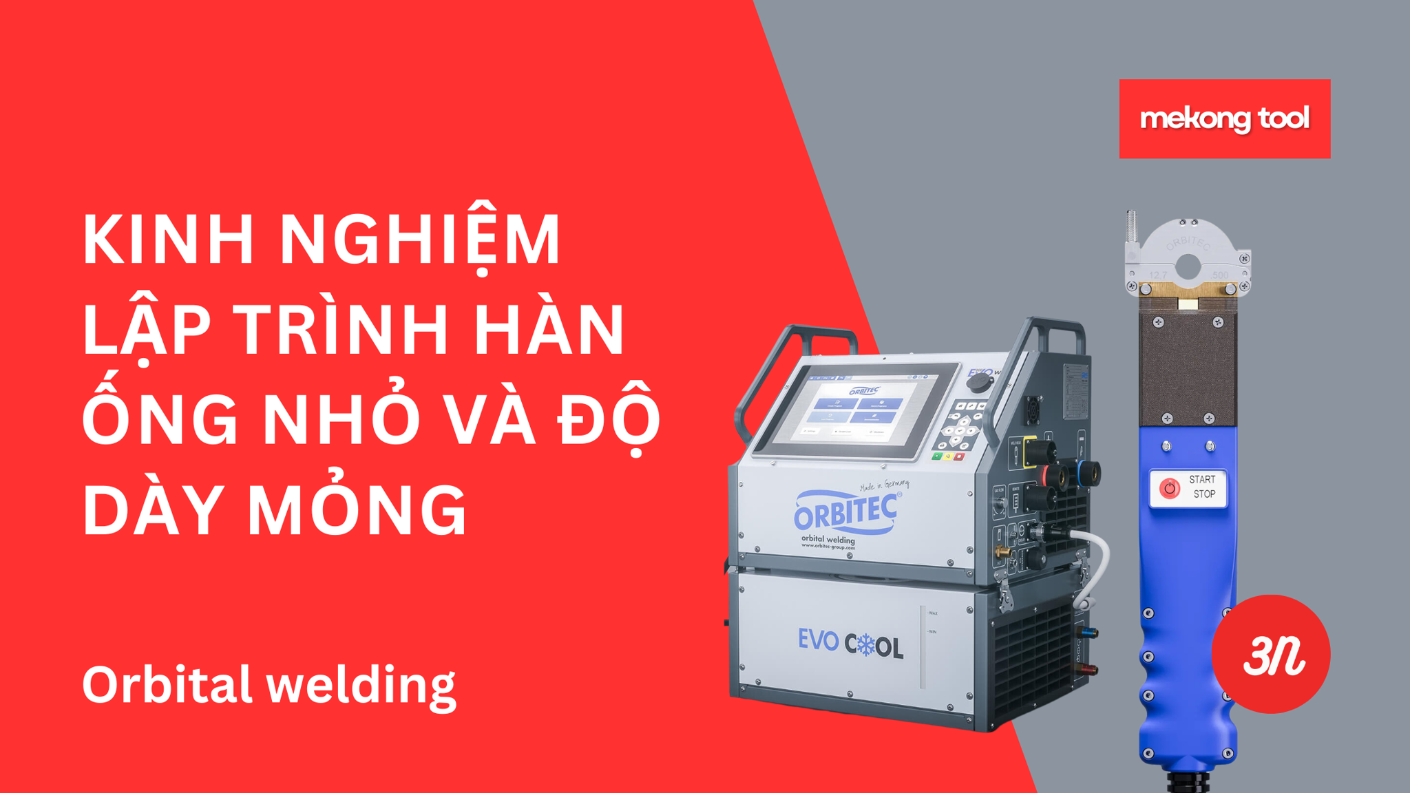 Kinh nghiệm lập trình hàn ống nhỏ và độ dày mỏng trong hàn ống quỹ đạo orbital