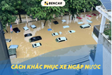 KHẮC PHỤC XE NGẬP NƯỚC TẠI LÀO CAI – HƯỚNG DẪN XỬ LÝ NHANH, HIỆU QUẢ CÙNG BENCAR.VN