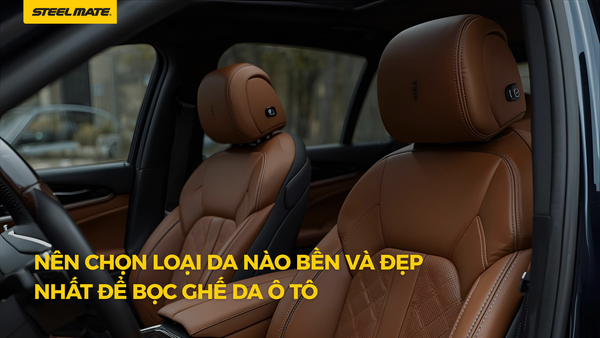 Bọc ghế da ô tô? Nên chọn loại da nào bền và đẹp nhất?