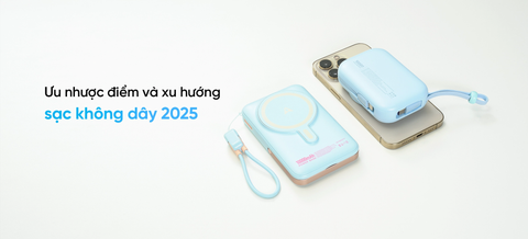 Sạc dự phòng không dây là gì? Ưu nhược điểm và xu hướng 2025