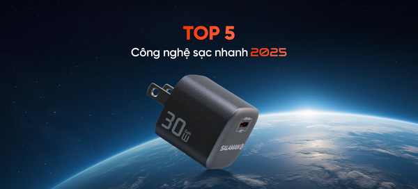 Top 5 công nghệ sạc nhanh năm 2025 – Ai cũng nên biết