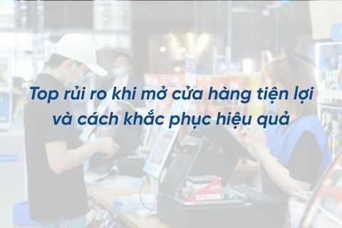 Top 9 rủi ro khi mở cửa hàng tiện lợi và cách khắc phục hiệu quả