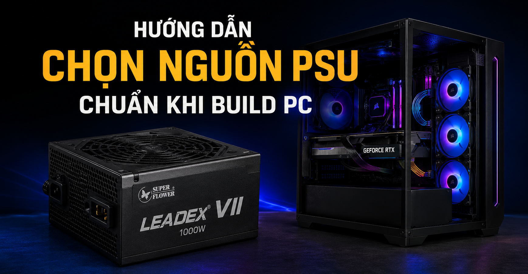 Chọn Nguồn Máy Tính Như Thế Nào Cho Đúng? Hướng Dẫn Chọn PSU Chuẩn Khi Build PC