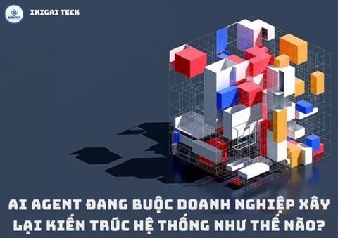 AI agent đang buộc doanh nghiệp phải xây lại nền móng công nghệ như thế nào?